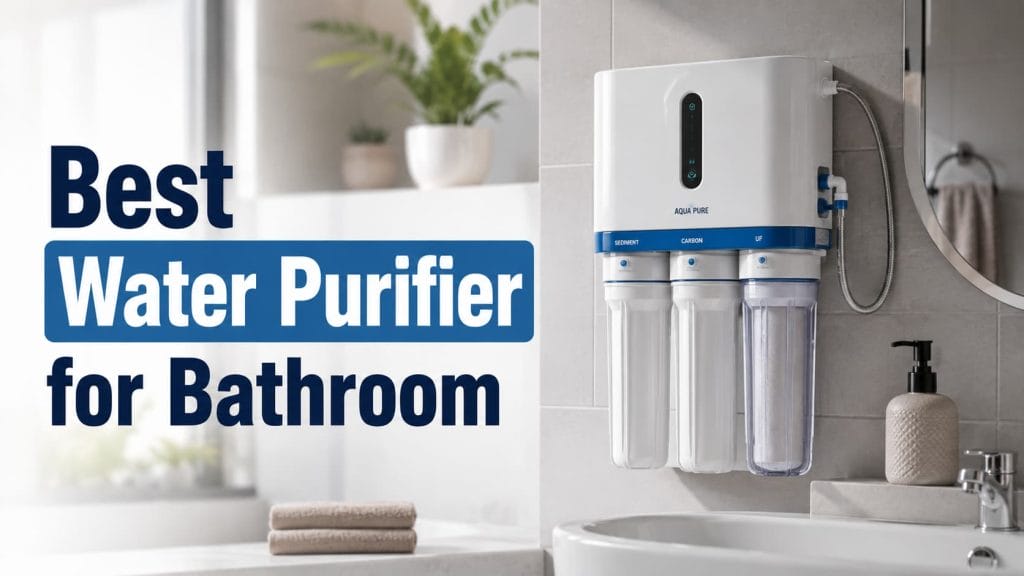 Best Water Purifier for Bathroom